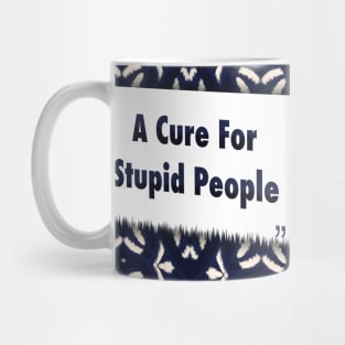 A Cure For Stupid People ikat Mug